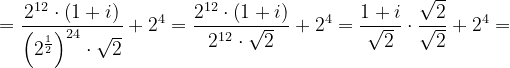 \dpi{120} =\frac{2^{12}\cdot \left ( 1+i \right )}{\left ( 2^{\frac{1}{2}} \right )^{24}\cdot \sqrt{2}}+2^{4}=\frac{2^{12}\cdot \left ( 1+i \right )}{2^{12}\cdot \sqrt{2}}+2^{4}=\frac{1+i}{\sqrt{2}}\cdot \frac{\sqrt{2}}{\sqrt{2}}+2^{4}=